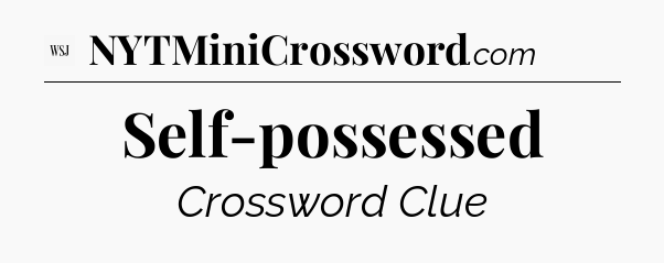 Self-possessed - WSJ Crossword