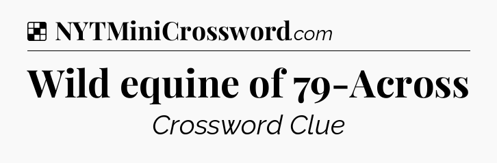 Solution: Wild equine of 79-Across - NYT Crossword