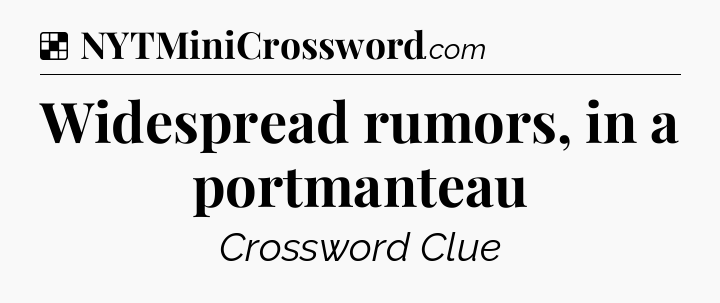 Solution: Widespread rumors, in a portmanteau - NYT Crossword