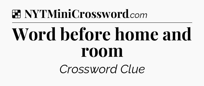 Solution: Word before home and room - NYT Crossword