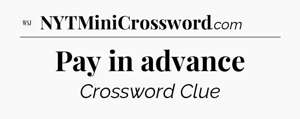 Pay in advance - WSJ Crossword