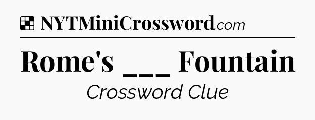 Solution: Rome's ___ Fountain - NYT Crossword