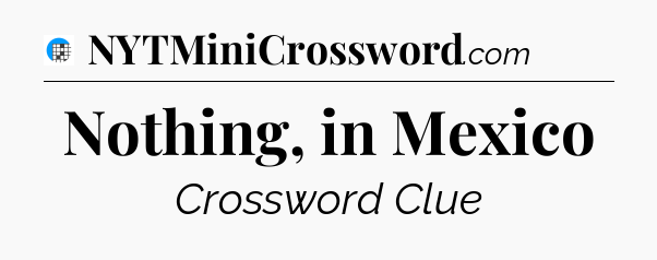 Nothing, in Mexico Crossword Clue