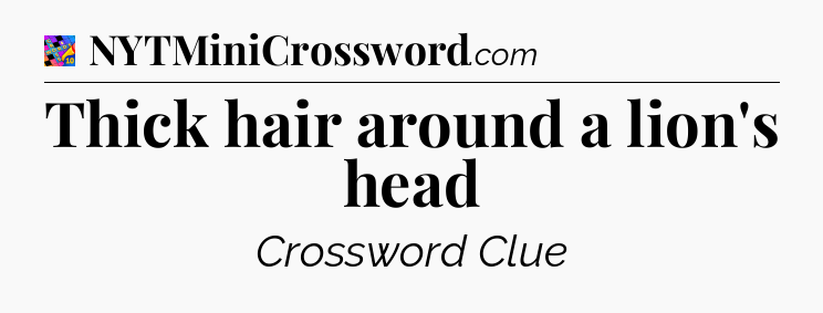 Thick hair around a lion's head Crossword Clue