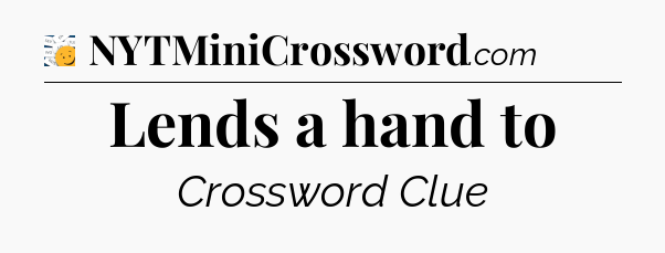 Lends a hand to - 7 Little Words