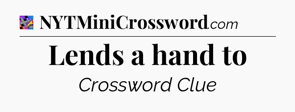 Lends a hand to Crossword Clue