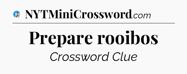 Prepare rooibos Crossword Clue