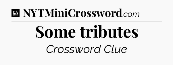Some tributes - LA Times Crossword