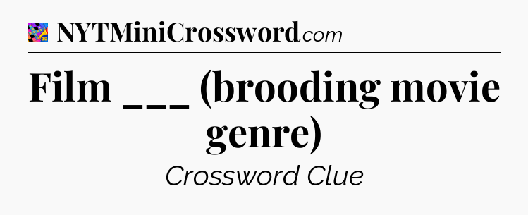 Film ___ (brooding movie genre) Crossword Clue