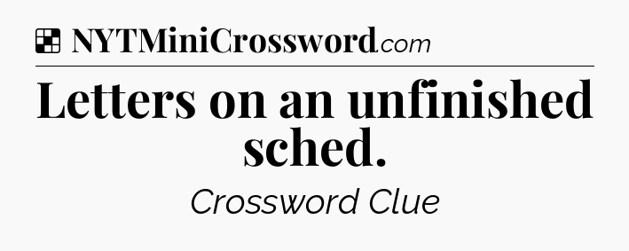 Solution: Letters on an unfinished sched - NYT Crossword