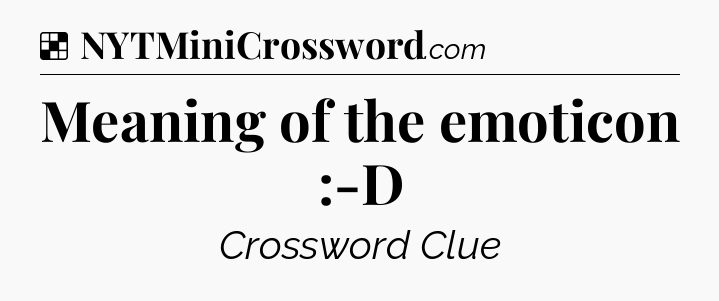 Solution: Meaning of the emoticon :-D - NYT Crossword