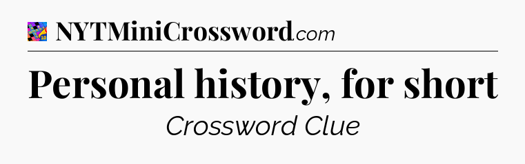 Personal history, for short Crossword Clue
