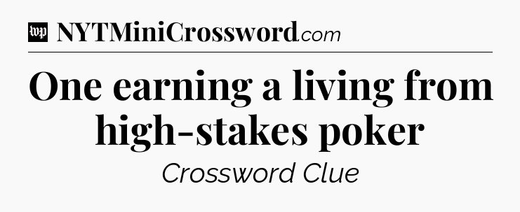 One earning a living from high-stakes poker Crossword Clue