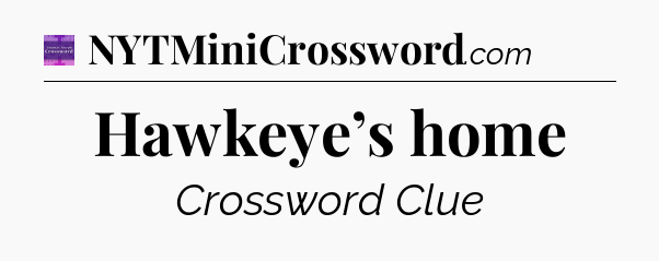 Hawkeye’s home - Thomas Joseph Crossword
