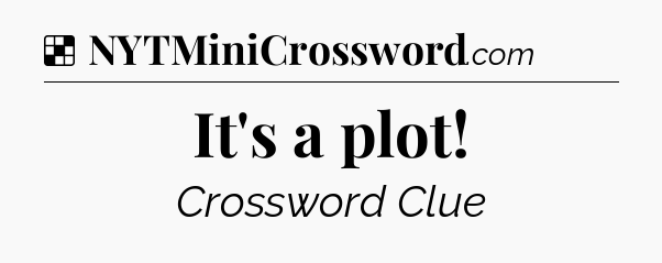 Solution: It's a plot - NYT Crossword