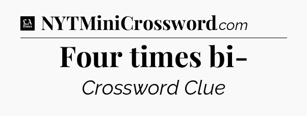 Four times bi- - LA Times Crossword