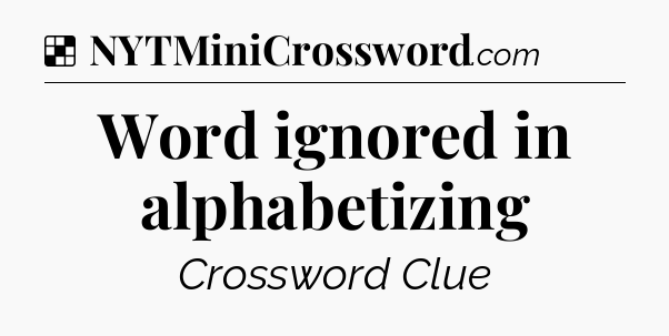 Solution: Word ignored in alphabetizing - NYT Crossword
