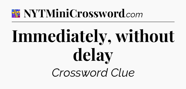 Immediately, without delay Codycross