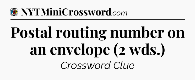 Postal routing number on an envelope (2 wds.) Crossword Clue