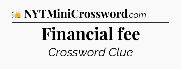 Financial fee - 7 Little Words