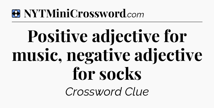 Solution: Positive adjective for music, negative adjective for socks - NYT Mini Crossword