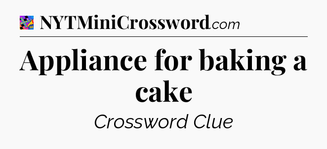 Appliance for baking a cake Crossword Clue