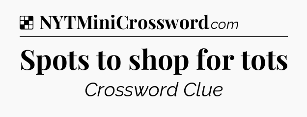 Solution: Spots to shop for tots - NYT Crossword