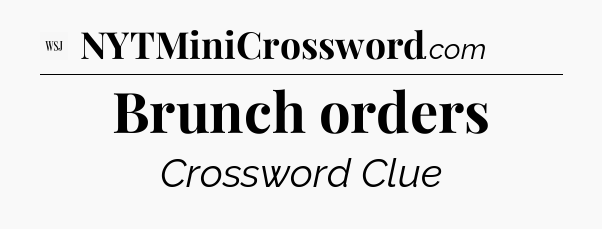 Brunch orders - WSJ Crossword