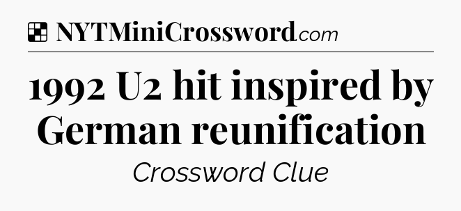 Solution: 1992 U2 hit inspired by German reunification - NYT Crossword
