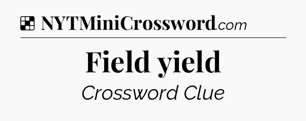 Solution: Field yield - NYT Crossword