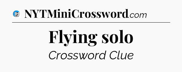 Flying solo Crossword Clue