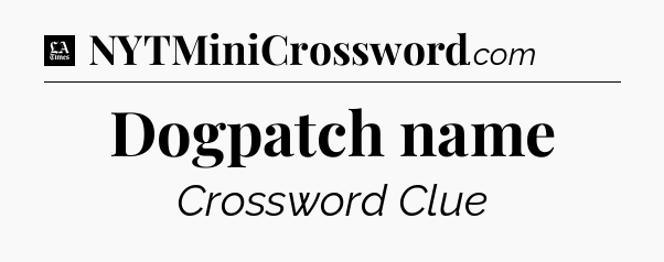Dogpatch name - LA Times Crossword