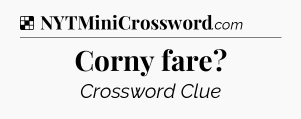 Solution: Corny fare - NYT Crossword