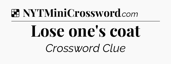 Solution: Lose one's coat - NYT Crossword