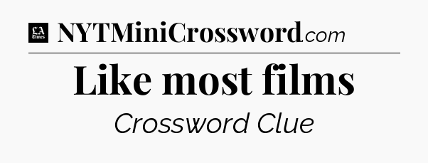 Like most films - LA Times Crossword