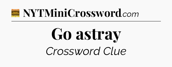Go astray crossword clue Eugene Sheffer