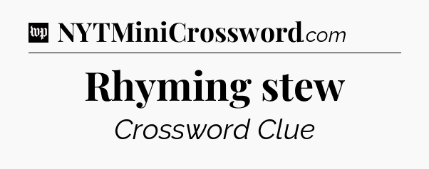 Rhyming stew Crossword Clue