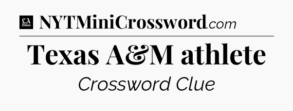Texas A&M athlete - LA Times Crossword