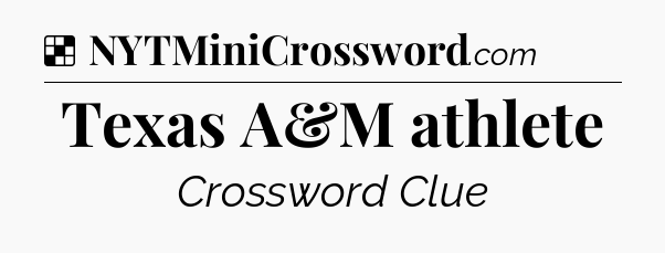 Solution: Texas A&M athlete - NYT Crossword
