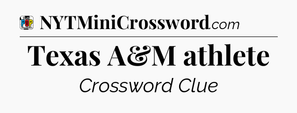 Texas A&M athlete Crossword Clue