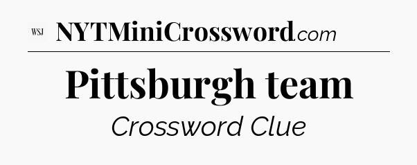 Pittsburgh team - WSJ Crossword