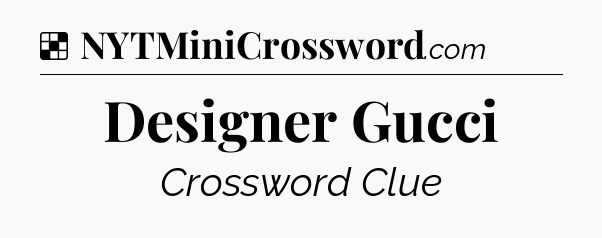 Solution: Designer Gucci - NYT Crossword