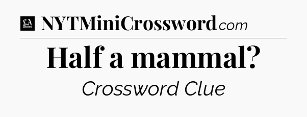 Half a mammal - LA Times Crossword