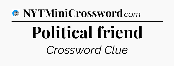 Political friend Crossword Clue