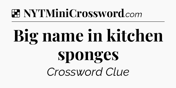Solution: Big name in kitchen sponges - NYT Crossword