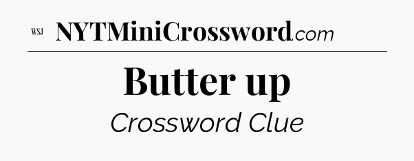 Butter up - WSJ Crossword