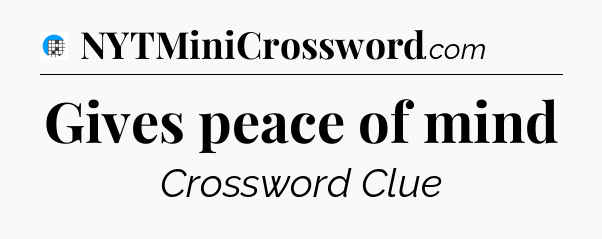 Gives peace of mind Crossword Clue
