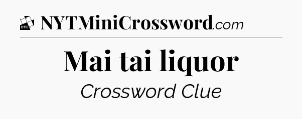 Mai tai liquor - Daily Themed Mini Crossword