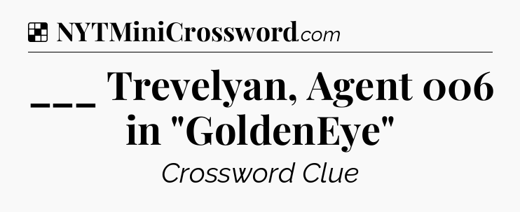 Solution: ___ Trevelyan, Agent 006 in 