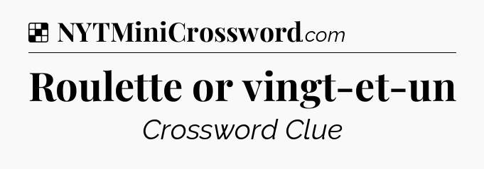 Solution: Roulette or vingt-et-un - NYT Crossword